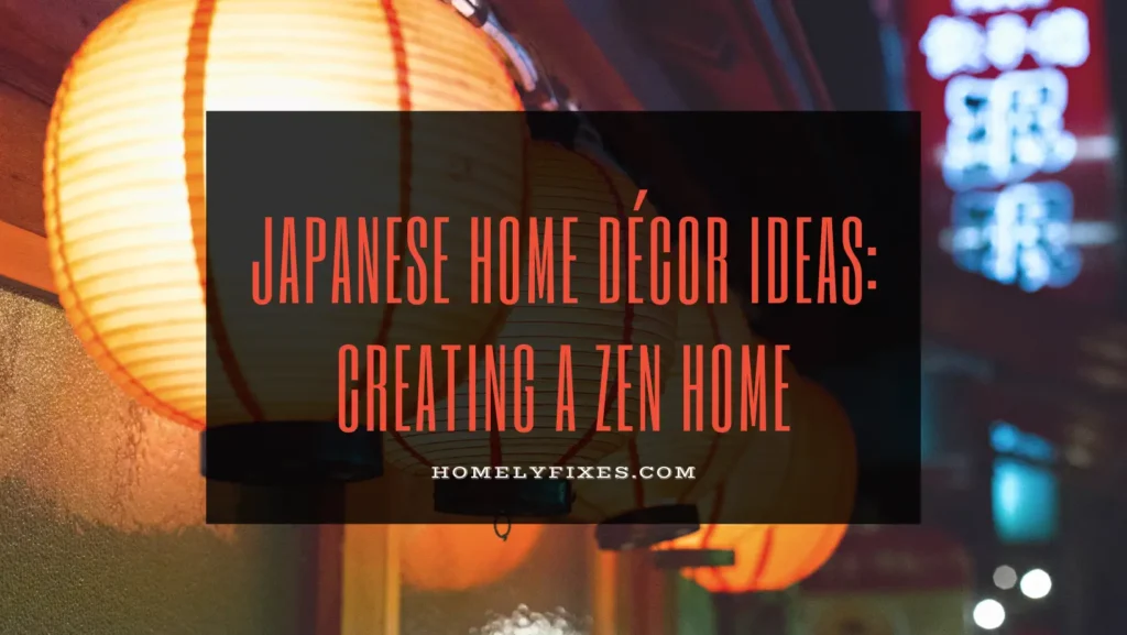 Japanese Home Décor Ideas: Creating a Zen Home