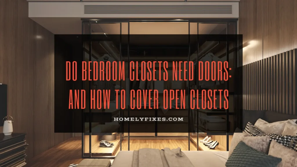Do Bedroom Closets Need Doors: And How To Cover Open Closets