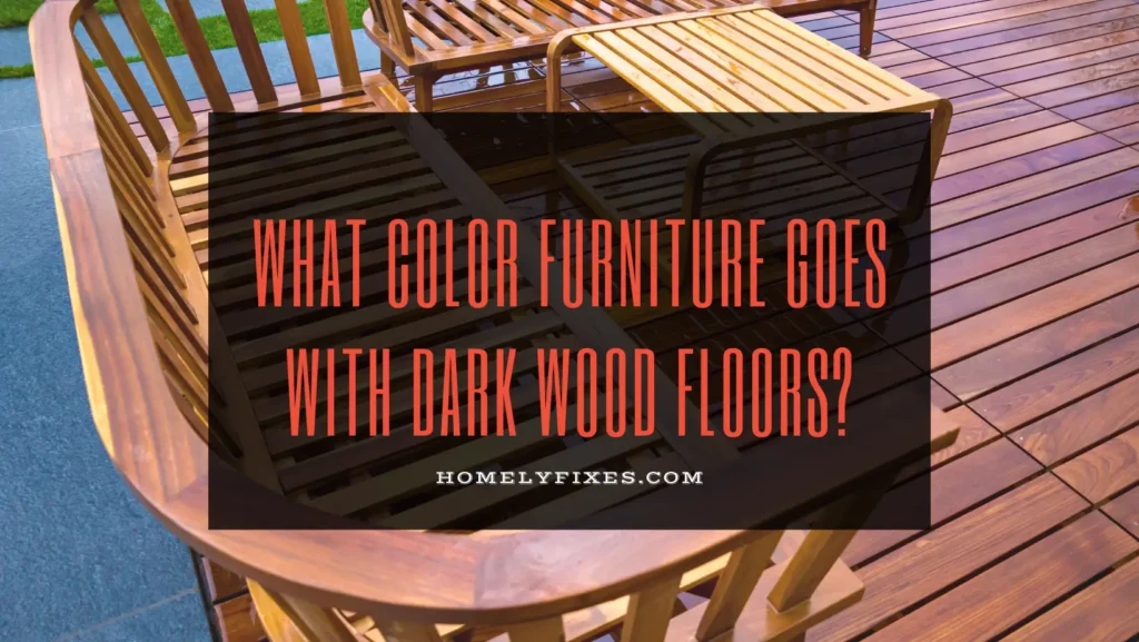 What Color Furniture Goes With Dark Wood Floors