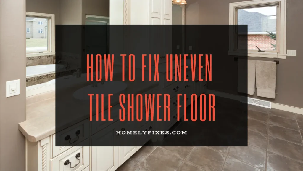 How to Fix Uneven Tile Shower Floor