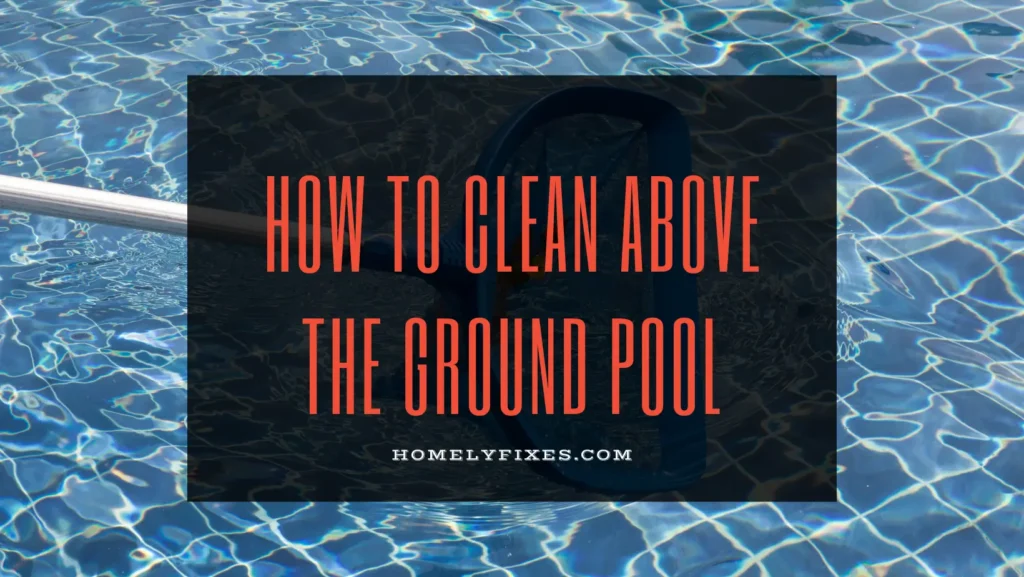How to Clean Above the Ground Pool