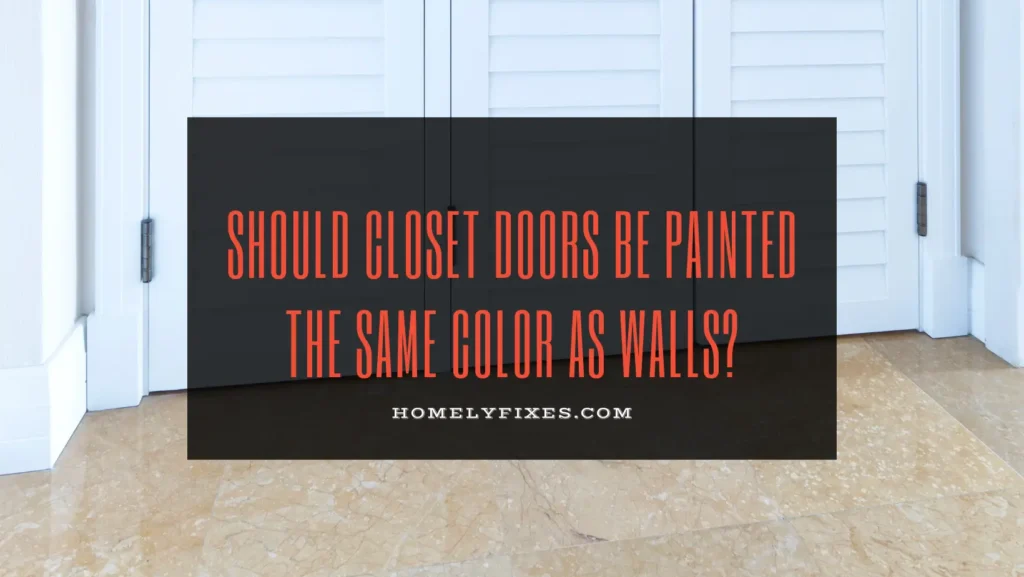 Should Closet Doors Be Painted The Same Color As Walls