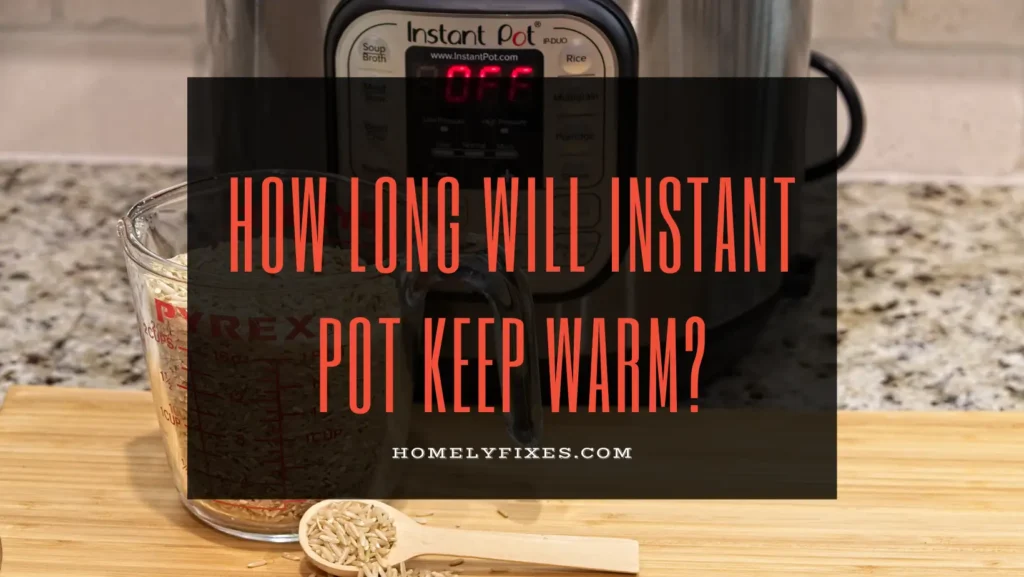 How Long Will Instant Pot Keep Warm