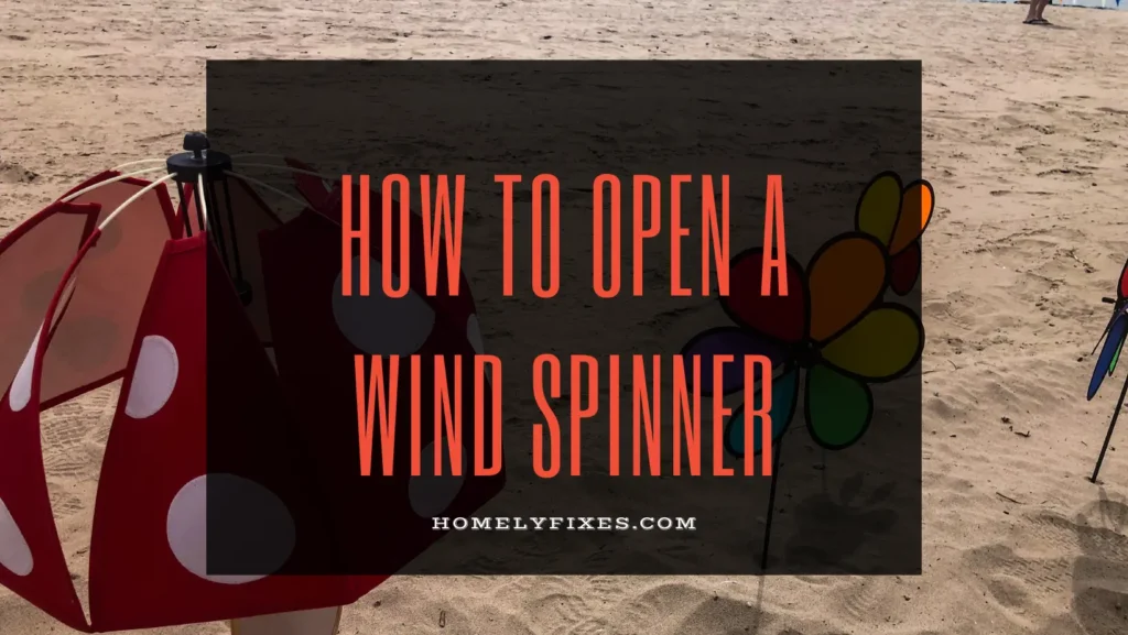 How to Open a Wind Spinner