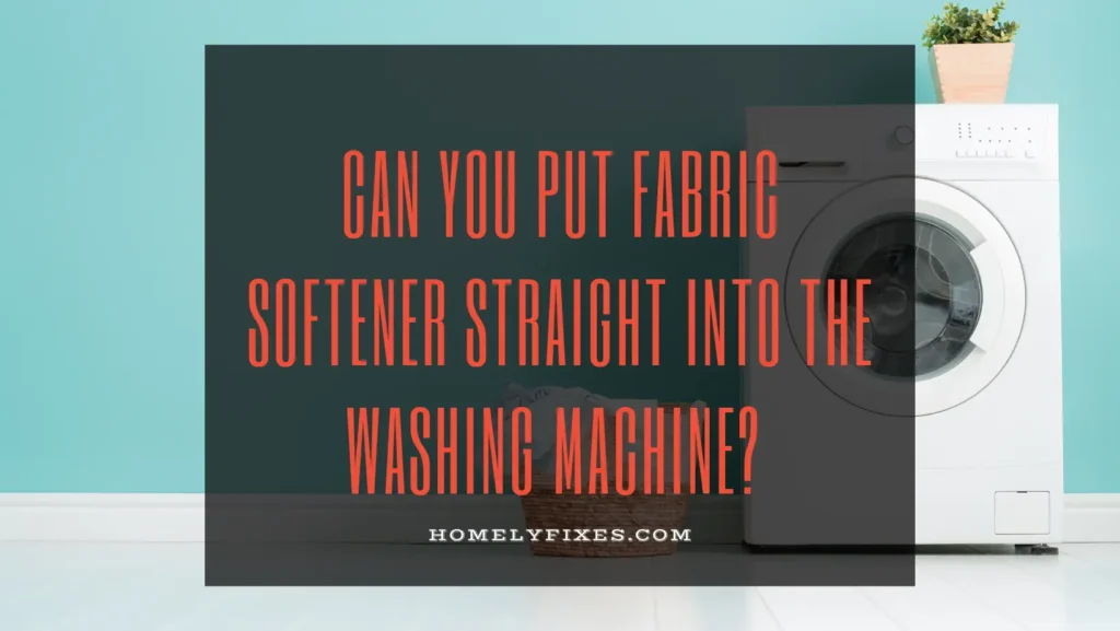 Fabric Softener Straight Into The Washing Machine? 