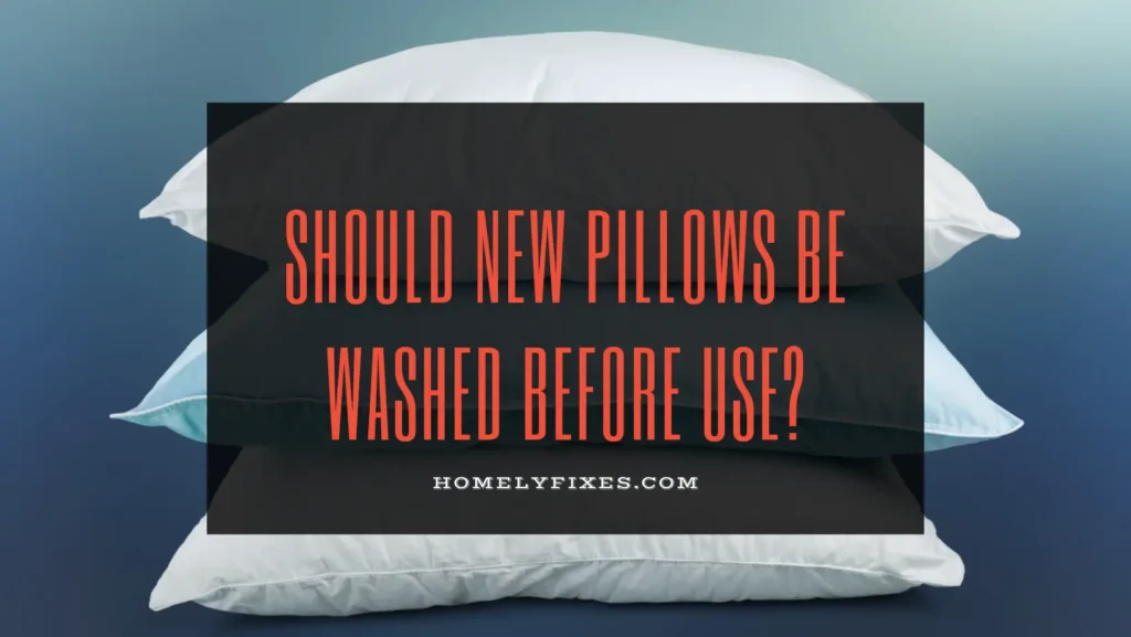 Should New Pillows Be Washed Before Use