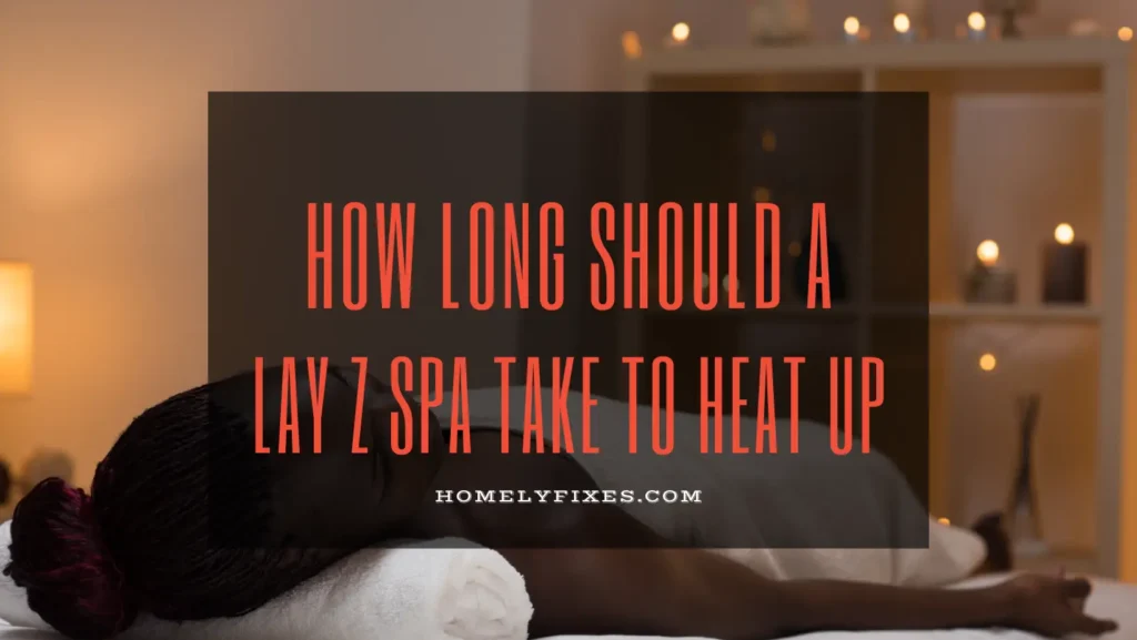 How Long Should a Lay Z Spa Take To Heat Up