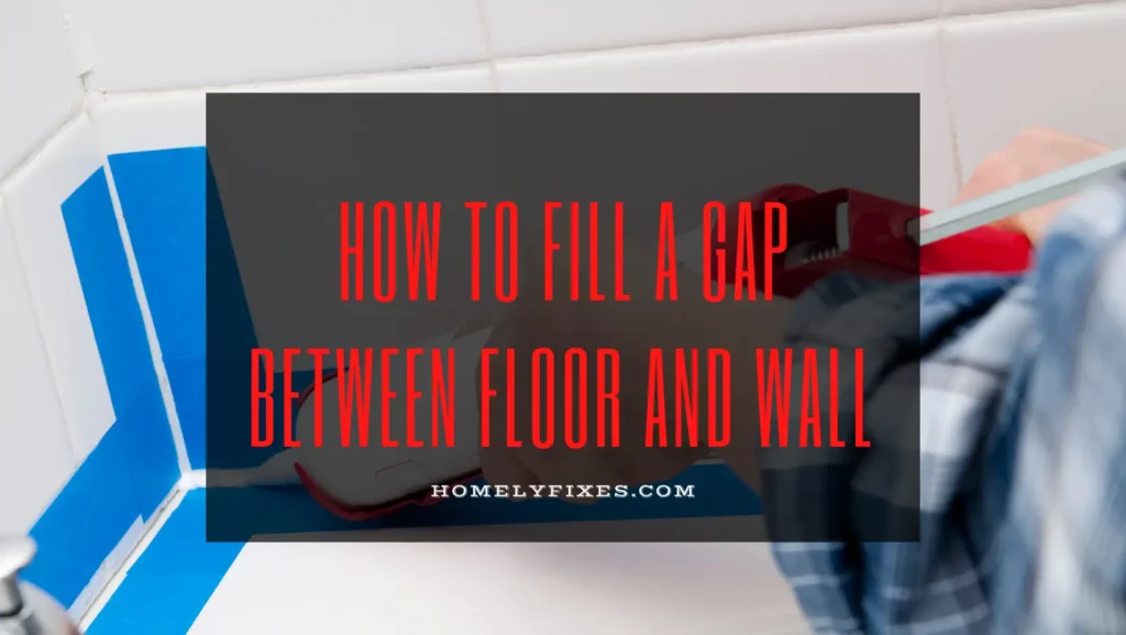 How To Fill A Gap Between Floor And Wall